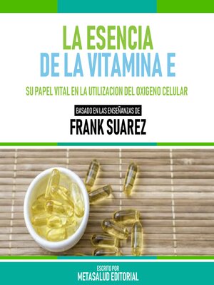 cover image of La Esencia De La Vitamina E--Basado En Las Enseñanzas De Frank Suarez